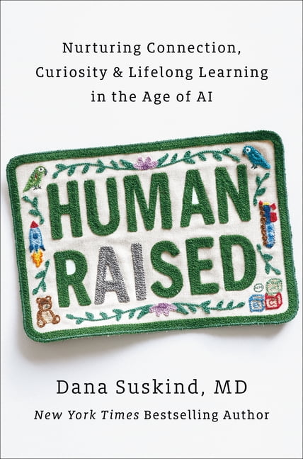 Human Raised: Nurturing Connection, Curiosity & Lifelong Learning in the Age of AI, (Hardcover)