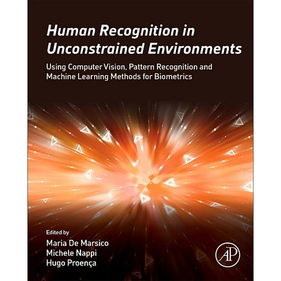 Human Recognition in Unconstrained Environments: Using Computer Vision, Pattern Recognition and Machine Learning Methods, (Hardcover)