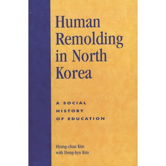 Human Remolding in North Korea: A Social History of Education, (Paperback)