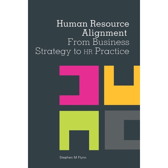 Human Resource Alignment: From Business Strategy to HR Practice (Paperback)