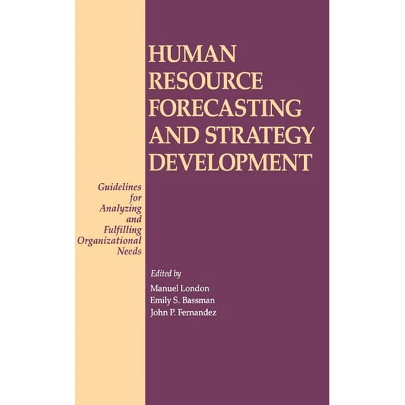 Human Resource Forecasting and Strategy Development: Guidelines for Analyzing and Fulfilling Organizational Needs, (Hardcover)