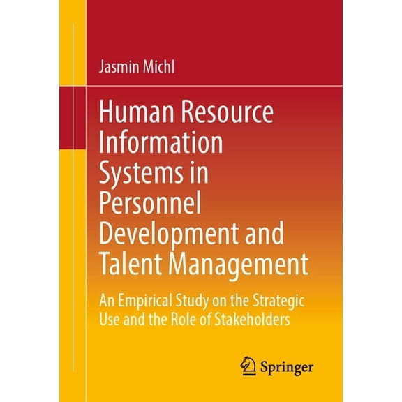 Human Resource Information Systems in Personnel Development and Talent Management: An Empirical Study on the Strategic U, (Paperback)
