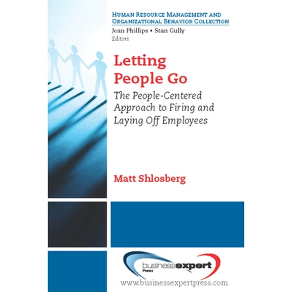 Pre-Owned Human Resource Management and Organizational Behavior Collec: Letting People Go : The People-Centered Approach to Firing Laying Off Employees (Paperback)