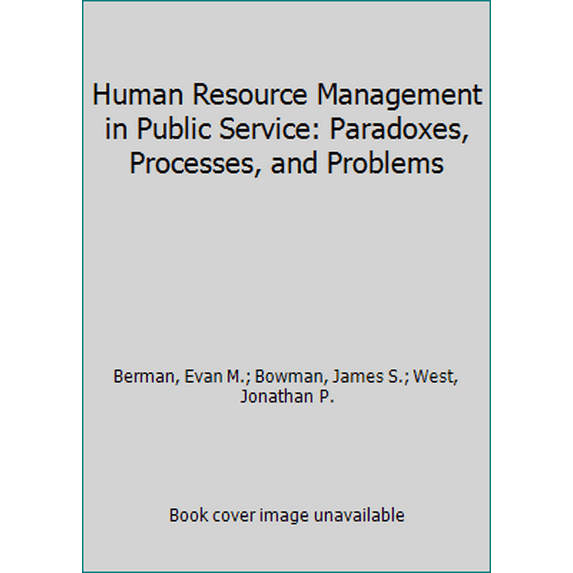 Pre-Owned Human Resource Management in Public Service: Paradoxes, Processes, and Problems (Hardcover) 1483340031 9781483340036