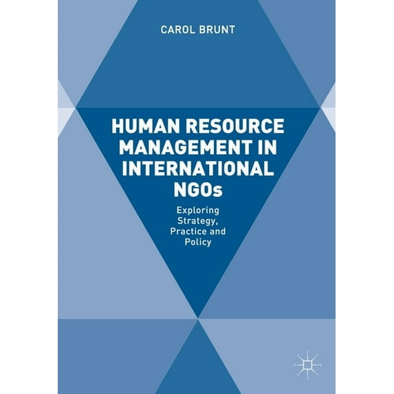 Human Resource Management in International NGOs: Exploring Strategy, Practice and Policy, (Paperback)
