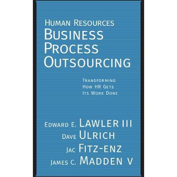 Pre-Owned Human Resources Business Process Outsourcing: Transforming How HR Gets Its Work Done (Hardcover) 0787971634 9780787971632