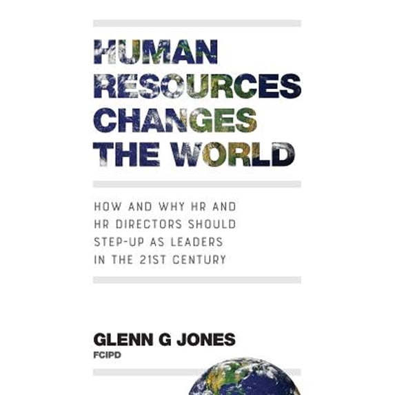 Pre-Owned Human Resources Changes the World: How and Why HR Directors Should Step-Up as Leaders in 21st Century Paperback Glenn G Jones