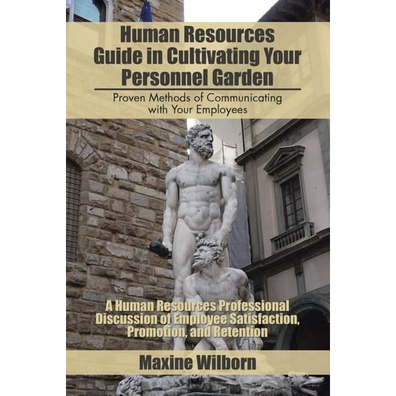 Human Resources Guide in Cultivating Your Personnel Garden: Proven Methods of Communicating with (Paperback) by Maxine Wilborn