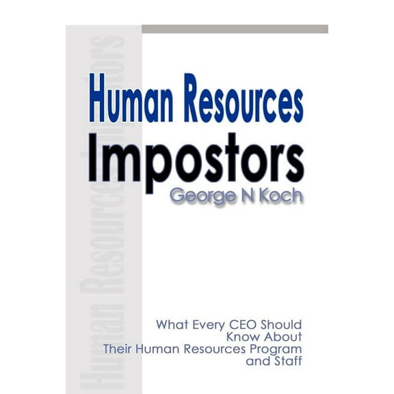 Human Resources Impostors: What Every CEO Should Know about Their Human Resources Program and Staff, (Paperback)