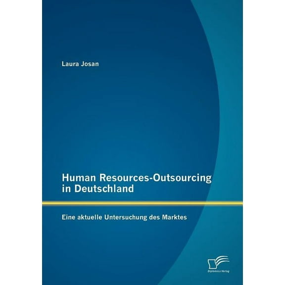 Human Resources-Outsourcing in Deutschland : Eine aktuelle Untersuchung des Marktes (Paperback)