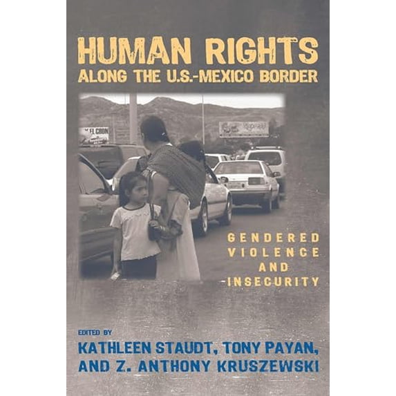 Pre-Owned Human Rights Along the U.S. Mexico Border: Gendered Violence and Insecurity Paperback