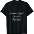 thumbnail image 1 of Human Rights Are Not Political Anti Racism Activist Equality T-Shirt, 1 of 5