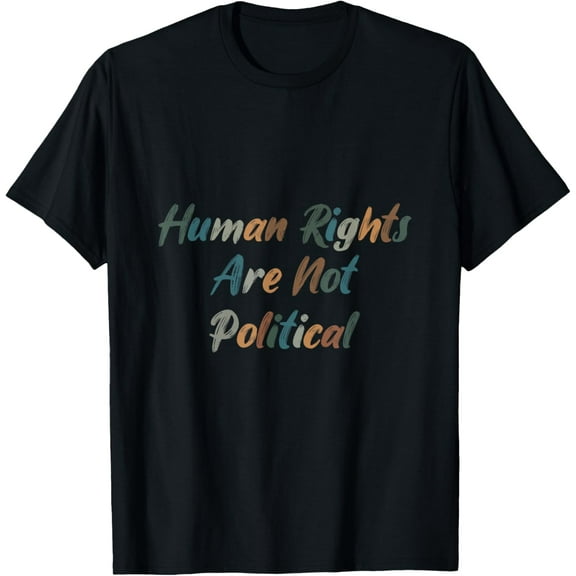 Human Rights Are Not Political Anti Racism Activist Equality T-Shirt