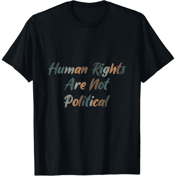 Human Rights Are Not Political Anti Racism Activist Equality T-Shirt