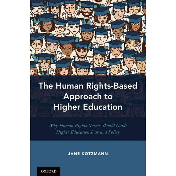 The Human Rights-Based Approach to Higher Education: Why Human Rights Norms Should Guide Higher Education Law and Policy, (Hardcover)