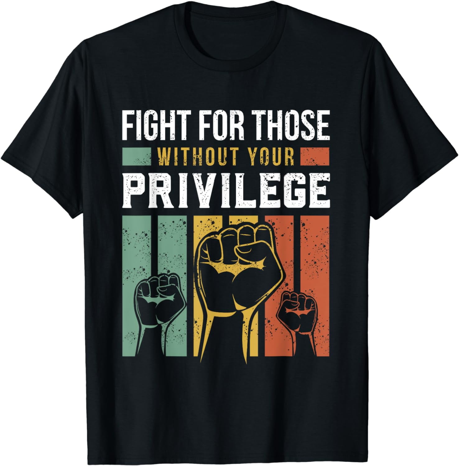 Human Rights Equality Fight For Those Without Your Privilege T-Shirt ...