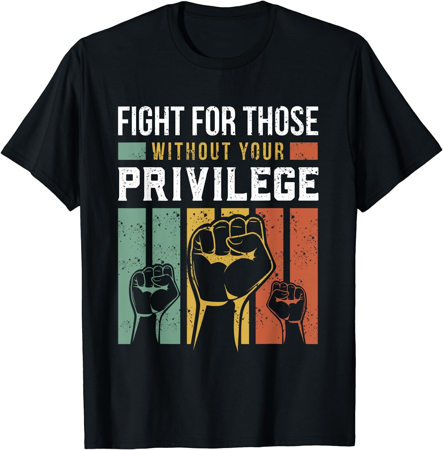 Human Rights Equality Fight For Those Without Your Privilege T-Shirt ...