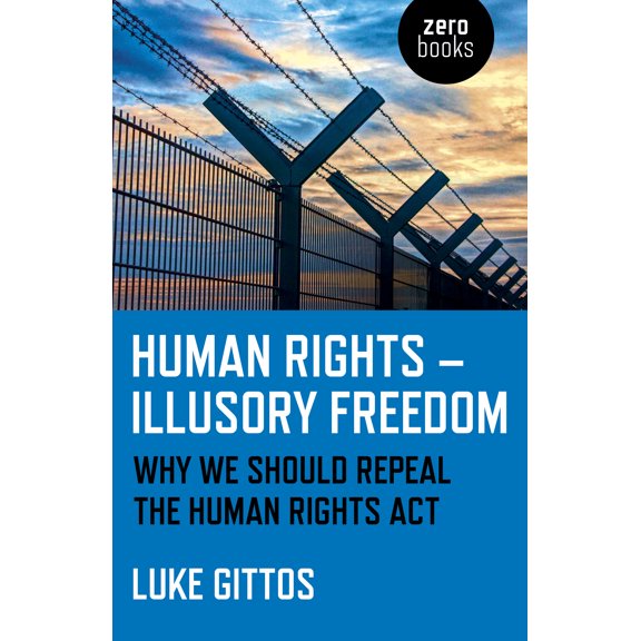 Human Rights - Illusory Freedom : Why We Should Repeal the Human Rights Act (Paperback)