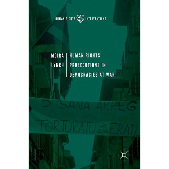 Human Rights Interventions Human Rights Prosecutions in Democracies at War, (Hardcover)