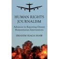 thumbnail image 1 of Human Rights Journalism: Advances in Reporting Distant Humanitarian Interventions, (Hardcover), 1 of 1