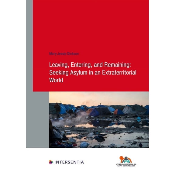 Human Rights Research Series: Leaving, Entering, and Remaining: Seeking Asylum in an Extraterritorial World (Series #99) (Edition 1) (Paperback)