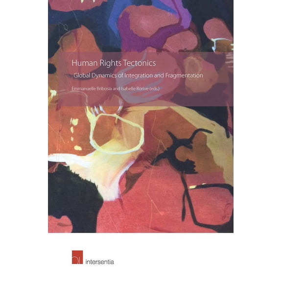 Human Rights Tectonics : Global Dynamics of Integration and Fragmentation (Edition 1) (Paperback)