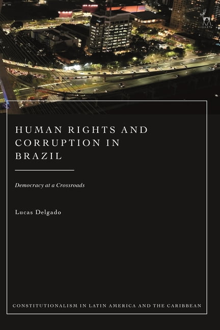 Constitutionalism in Latin America and t Human Rights and Corruption in Brazil: Democracy at a Crossroads, (Hardcover)
