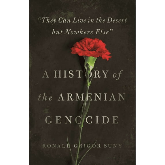 Human Rights and Crimes Against Humanity They Can Live in the Desert But Nowhere Else: A History of the Armenian Genocide, Book 23, (Hardcover)