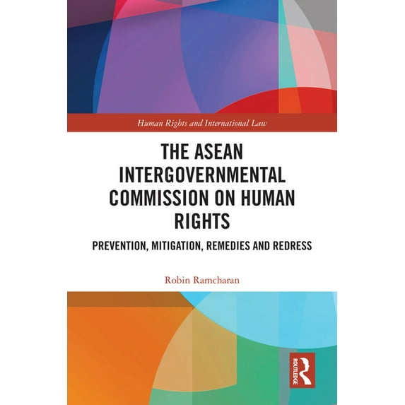 Human Rights and International Law The ASEAN Intergovernmental Commission on Human Rights: Prevention, Mitigation, Remedies and Redress, (Hardcover)