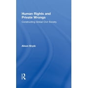 Global Horizons Human Rights and Private Wrongs Constructing Global Civil Society, Hardcover