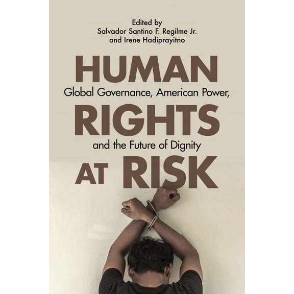 Human Rights at Risk : Global Governance, American Power, and the Future of Dignity (Hardcover)