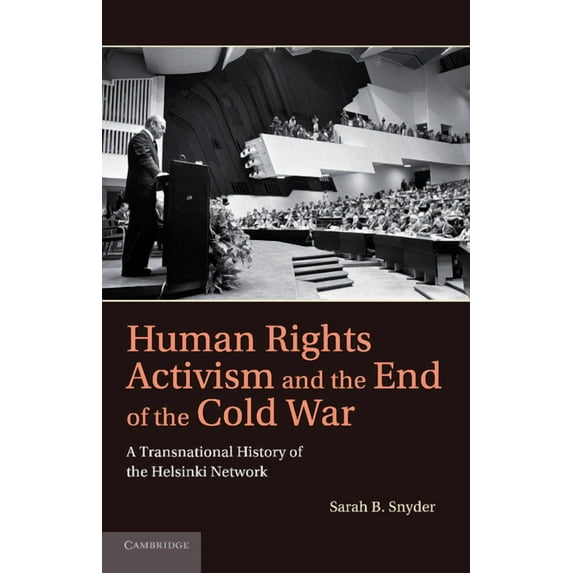 Human Rights in History Human Rights Activism and the End of the Cold War: A Transnational History of the Helsinki Network, (Paperback)
