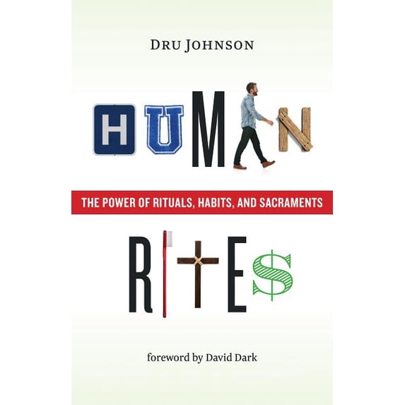 Human Rites: The Power of Rituals, Habits, and Sacraments, (Paperback)