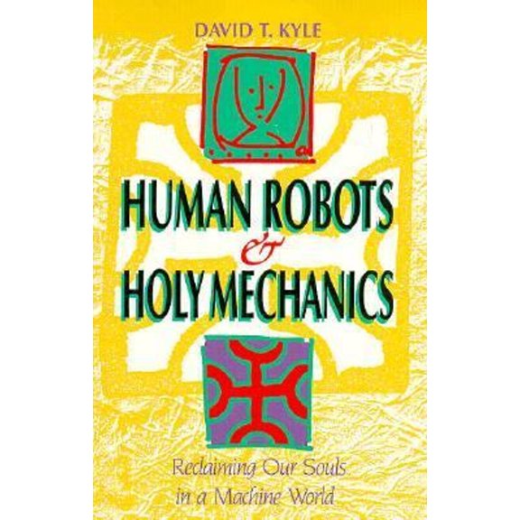 Pre-Owned Human Robots and Holy Mechanics: Reclaiming Our Souls in a Machine World (Paperback) 0963231006 9780963231000
