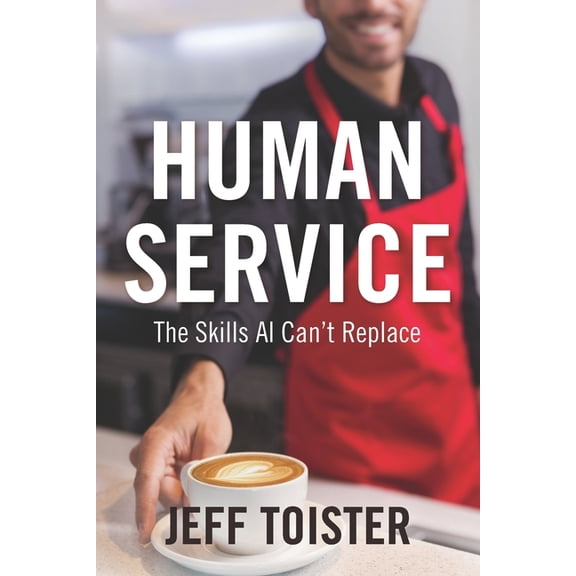 Human Service: The Skills AI Can't Replace, (Paperback)