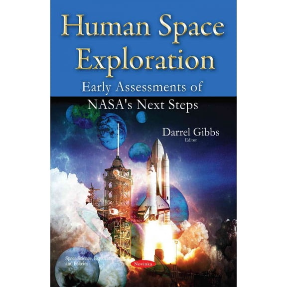 Human Space Exploration : Early Assessments of Nasa's Next Steps