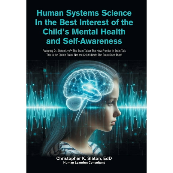 Human Systems Science In the Best Interest of the Child's Mental Health and Self-Awareness: Featuring Dr. Slaton Li, (Hardcover)