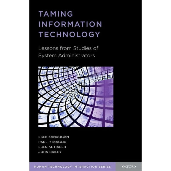 Human Technology Interaction Taming Information Technology: Lessons from Studies of System Administrators, (Paperback)