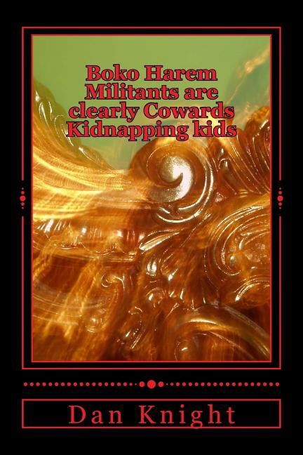 Human Traffic Must Be Brought to a Halt: Boko Harem Militants are clearly Cowards Kidnapping kids: If your a man make war with men (Paperback)