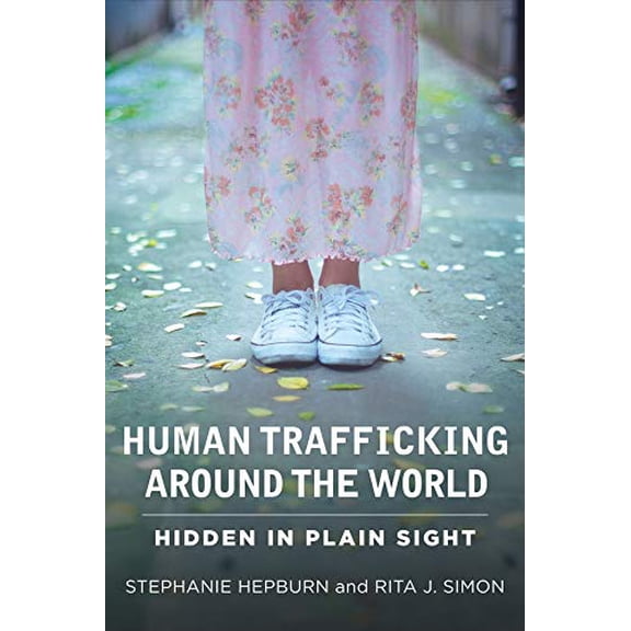 Pre-Owned Human Trafficking Around the World: Hidden in Plain Sight (Paperback) 023116145X 9780231161459