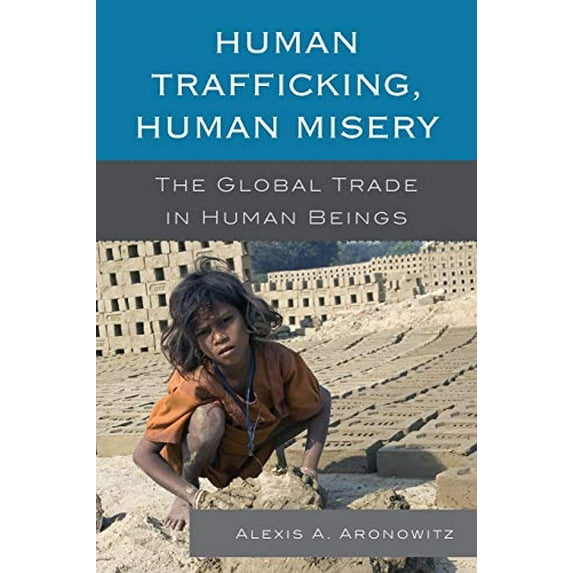 Pre-Owned Human Trafficking, Human Misery : The Global Trade in Human Beings (Paperback) 9780810890596