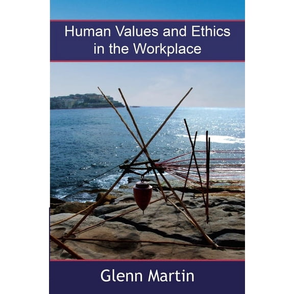 Human Values and Ethics in the Workplace, (Paperback)