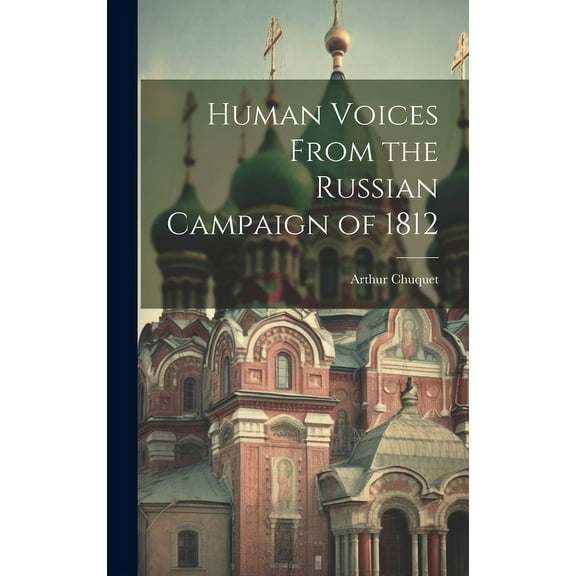 Human Voices From the Russian Campaign of 1812 (Hardcover)