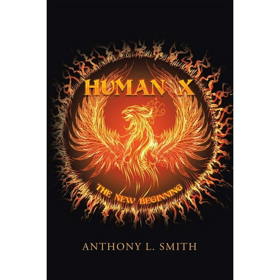 Human X: The New Beginning Paperback 1984584634 9781984584632 Anthony L. Smith