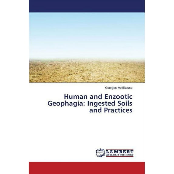 Human and Enzootic Geophagia: Ingested Soils and Practices (Paperback)