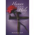 thumbnail image 1 of Pre-Owned Human and Holy: An Iron Rose Sister Ministries Small-Group Bible Study (Paperback) 1490801510 9781490801513, 1 of 1