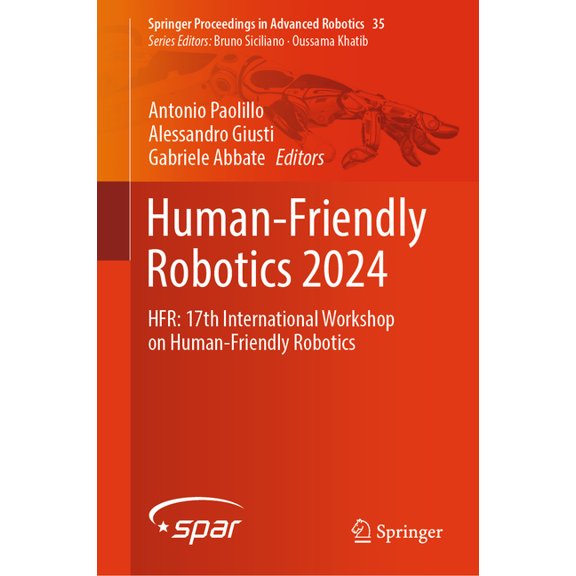 Springer Proceedings in Advanced Robotic Human-Friendly Robotics 2024: Hfr: 17th International Workshop on Human-Friendly Robotics, Book 35, (Hardcover)