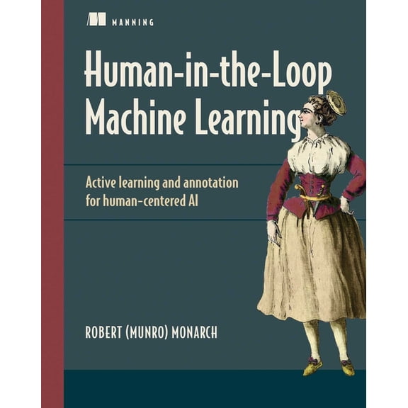 Human-In-The-Loop Machine Learning: Active Learning and Annotation for Human-Centered AI, (Paperback)