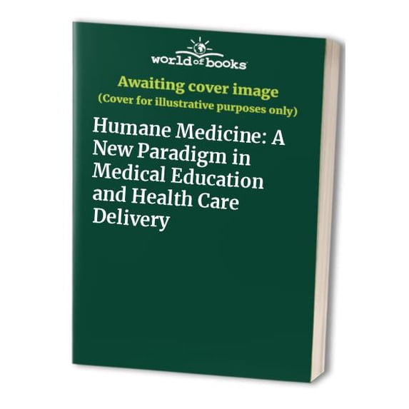 Pre-Owned Humane Medicine: A New Paradigm in Medical Education and Health Care Delivery Paperback