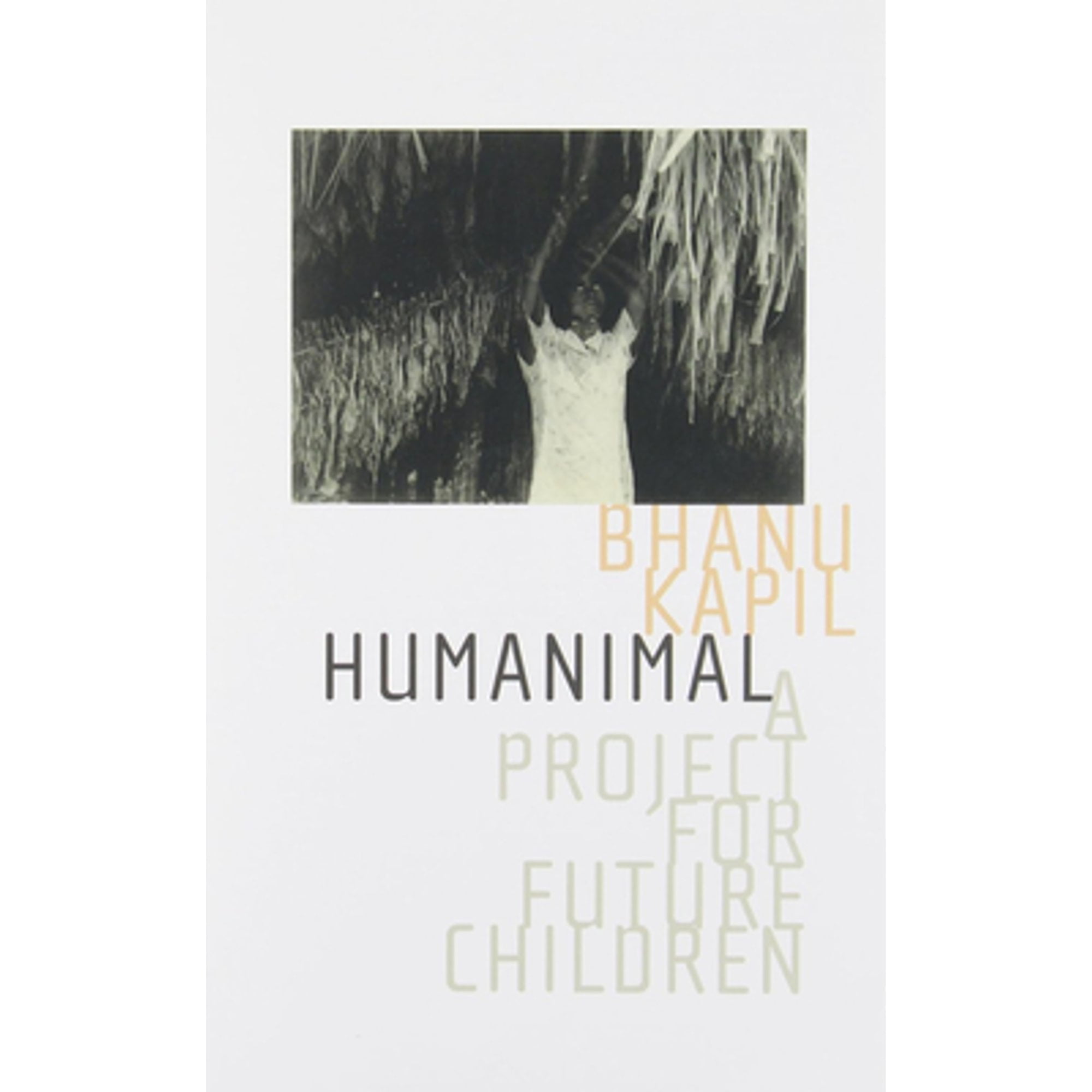 Pre-Owned Humanimal : A Project for Future Children, Paperback by Kapil, Bhanu, ISBN 0932716709, ISBN-13 9780932716705